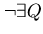 $\neg \exists Q$