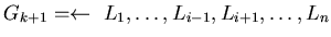 $G_{k+1}= \leftarrow~L_{1}, \ldots, L_{i-1}, L_{i+1}, \ldots, L_{n} $