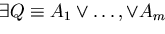 $\exists Q \equiv A_{1} \vee \ldots , \vee A_{m}$