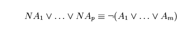 \begin{displaymath}NA_{1} \vee \ldots \vee NA_{p} \equiv \neg (A_{1} \vee \ldots \vee A_{m}) \end{displaymath}