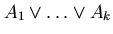 $A_{1} \vee \ldots \vee A_{k}$