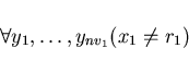 \begin{displaymath}\forall y_{1}, \ldots , y_{nv_{1}} (x_{1} \neq r_{1}) \end{displaymath}