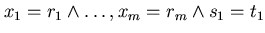 $x_{1} = r_{1} \wedge \ldots , x_{m} = r_{m} \wedge s_{1} = t_{1} $