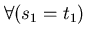 $ \forall (s_{1} = t_{1})$
