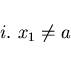\begin{displaymath}i. \ x_{1} \neq a \end{displaymath}