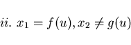 \begin{displaymath}ii. \ x_{1} = f(u), x_{2} \neq g(u) \end{displaymath}
