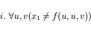 \begin{displaymath}i. \ \forall u, v (x_{1} \neq f(u, u, v)) \end{displaymath}