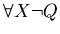 $\forall X \neg Q$