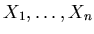 $X_{1}, \ldots, X_{n}$