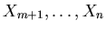 $X_{m+1}, \ldots, X_{n} $
