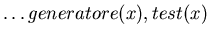 $ \ldots generatore(x),test(x)$