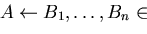 $A \leftarrow B_{1}, \ldots, B_{n} \in$