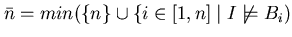 $\bar{n} = min(\{n\} \cup \{ i \in [1,n] \mid I \not \models B_{i})$