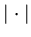 $\mid \cdot \mid$