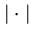 $\mid \cdot \mid$