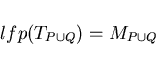 \begin{displaymath}lfp(T_{P \cup Q}) = M_{P \cup Q} \end{displaymath}