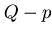 $Q - p$