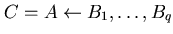 $ C = A\leftarrow B_{1}, \ldots ,B_{q}$