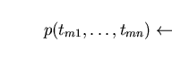 \begin{displaymath}p(t_{m1},\ldots , t_{mn}) \leftarrow\end{displaymath}
