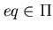 $eq \in \Pi$