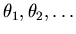 $\theta_{1}, \theta_{2}, \ldots$