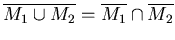 $\overline{M_{1} \cup M_{2} } = \overline{M_{1} } \cap \overline{M_{2} } $