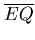 $\overline{EQ} $