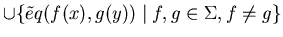 $ \cup \{ \tilde eq(f(x),g(y)) \mid f, g \in \Sigma , f \neq g \} $