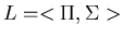 $L=<\Pi,\Sigma>$