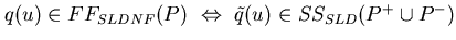 $q(u) \in FF_{SLDNF}(P) \ \Leftrightarrow \ \tilde q(u) \in SS_{SLD}(P^{+} \cup P^{-})$