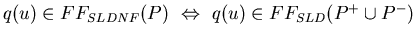 $q(u) \in FF_{SLDNF}(P) \ \Leftrightarrow \ q(u) \in FF_{SLD}(P^{+} \cup P^{-})$