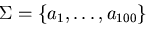 $\Sigma = \{ a_{1}, \ldots , a_{100} \}$