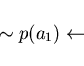 \begin{displaymath}\sim p(a_{1}) \leftarrow \end{displaymath}