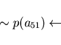 \begin{displaymath}\sim p(a_{51}) \leftarrow \end{displaymath}
