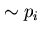 $\sim p_{i}$
