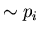 $ \sim p_{i}$