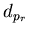 $d_{p_{r}}$