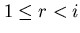 $1\leq r < i$