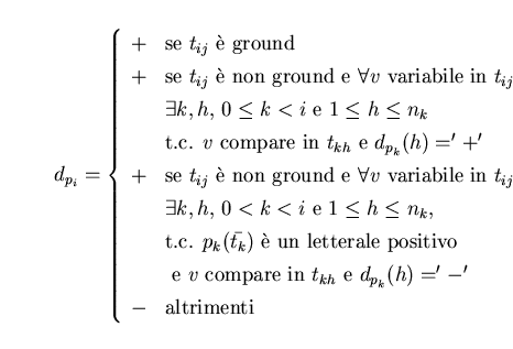 \begin{displaymath}d_{p_{i}} = \left \{ \begin{array}{ll}
+ & \mbox{se $t_{ij}$...
...}}(h) = '-'$\ }\\
- & \mbox{altrimenti}
\end{array} \right. \end{displaymath}