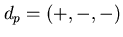 $d_{p} = (+,-,-)$