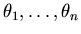 $\theta_{1}, \ldots, \theta_{n}$