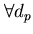 $\forall d_{p}$