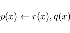 \begin{displaymath}p(x) \leftarrow r(x), q(x) \end{displaymath}