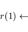 \begin{displaymath}r(1) \leftarrow \end{displaymath}
