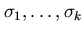$\sigma_{1}, \ldots , \sigma_{k}$