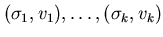$(\sigma_{1}, v_{1}), \ldots , (\sigma_{k}, v_{k})$