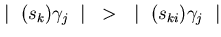 $\mid~(s_{k})\gamma_{j}~\mid~>~\mid~(s_{ki})\gamma_{j}~\mid$